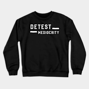 Detest mediocrity Crewneck Sweatshirt